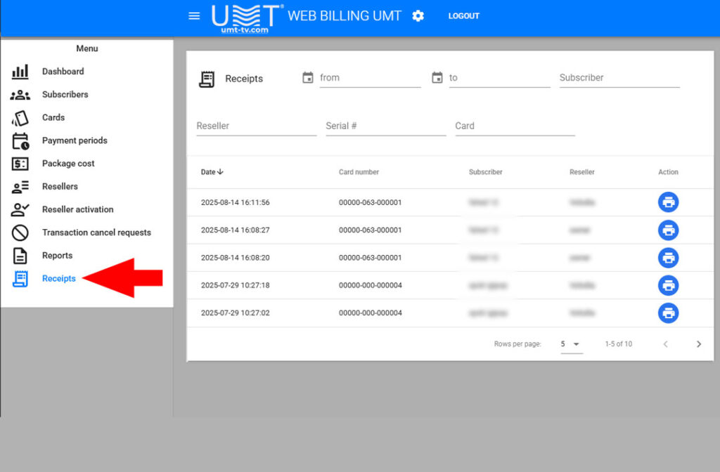 Receipts – Transaction Records and Verification The Receipts module in the UMT Web Billing Management System for DVCrypt CAS provides administrators with a detailed log of all payment transactions and subscription receipts. It ensures transparency, facilitates auditing, and allows easy verification of payments made by subscribers through resellers. Dashboard Overview The Receipts page displays all processed transactions in a clear, structured table format, including key information about each receipt: Column Description Date The exact date and time when the transaction was processed. Card Number Unique identifier of the subscriber card involved in the transaction. Subscriber Name of the subscriber associated with the payment. Reseller Name of the reseller who handled the payment. Action Administrative options such as view details or download receipt. Filtering and Search Options Administrators can quickly locate specific transactions using filters and search functionality: Filters: • Date View receipts for a specific date or date range. • Subscriber Filter transactions by subscriber name. Search: • Reseller Name Find transactions processed by a specific reseller. • Serial Number Locate receipts linked to a particular card serial number. • Card Number Quickly search for transactions by card ID. Functional Features • Full Transaction Tracking Access detailed information about each subscriber payment. • Flexible Filtering Quickly narrow results by date, subscriber, or reseller. • Searchable Records Find specific transactions using card numbers or serial numbers. • Audit-Ready Reports Exportable and printable records for accounting and compliance purposes. Benefits • Provides transparency and accountability for all subscriber payments. • Enables fast dispute resolution or verification of payment history. • Supports reseller performance tracking and auditing. • Facilitates accurate financial reporting and operational oversight. Summary The Receipts module is an essential component of the UMT Web Billing System, offering comprehensive access to all subscriber transactions. With advanced filtering, search capabilities, and detailed record-keeping, operators can ensure financial transparency, monitor reseller activity, and maintain accurate billing records for all subscribers. 